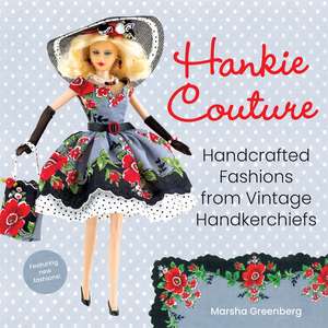 Hankie Couture (Revised): Hand-Crafted Fashions from Vintage Handkerchiefs (Featuring New Patterns!) de Marsha Greenberg