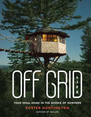 Off Grid Life de Foster Huntington