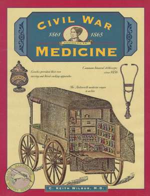 Civil War Medicine de C. Keith Wilbur