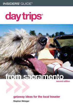 Day Trips from Sacramento de Stephen Metzger