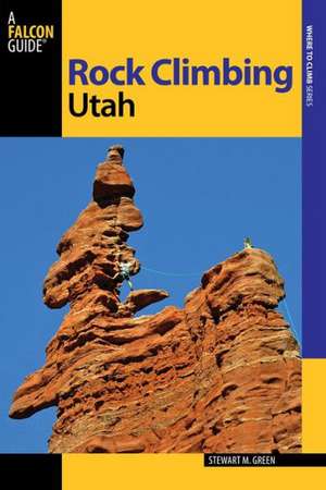 Rock Climbing Utah de Stewart M. Green