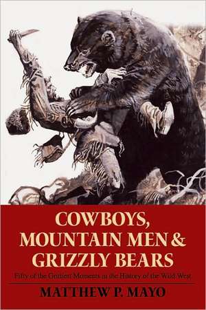 Cowboys, Mountain Men, and Grizzly Bears de Matthew P. Mayo