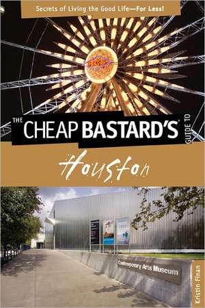 The Cheap Bastard's Guide to Houston de Kristin Finan