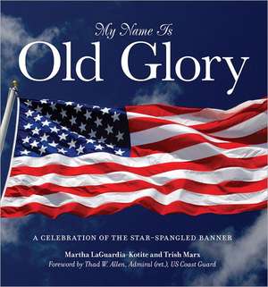 My Name Is Old Glory de Martha J. LaGuardia-Kotite