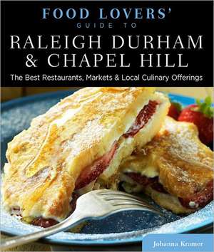 Food Lovers' Guide To(r) Raleigh, Durham & Chapel Hill de Johanna Kramer