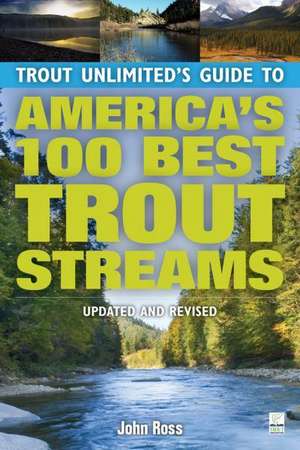 Trout Unlimited's Guide to America's 100 Best Trout Streams de John Ross