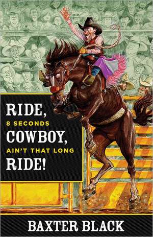 Ride, Cowboy, Ride! de Baxter Black