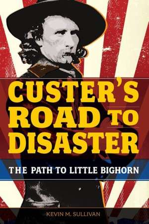 Custer's Road to Disaster de Kevin Sullivan