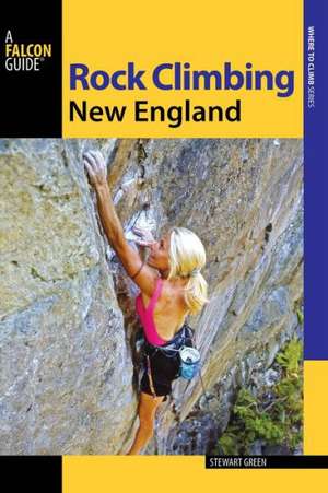 Rock Climbing New England de Stewart M. Green