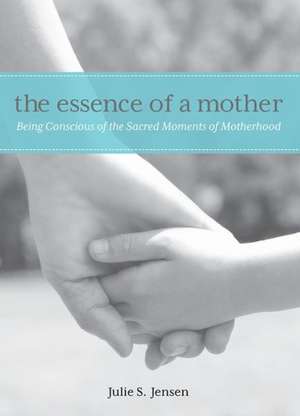 The Essence of a Mother de Julie Jensen