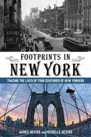 Footprints in New York: Tracing the Lives of Four Centuries of New Yorkers de James Nevius