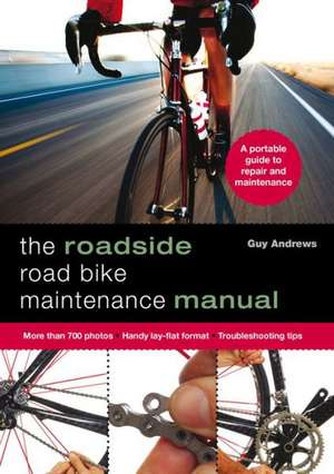 The Roadside Road Bike Maintenance Manual de Guy Andrews