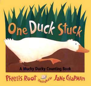 One Duck Stuck: A Mucky Ducky Counting Book de Phyllis Root