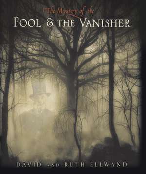 The Mystery of the Fool & the Vanisher de David Ellwand