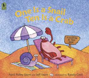 One Is a Snail, Ten Is a Crab: A Counting by Feet Book de April Pulley Sayre