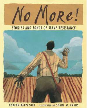 No More!: Stories and Songs of Slave Resistance de Doreen Rappaport