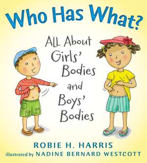 Who Has What?: All about Girls' Bodies and Boys' Bodies de Robie H. Harris