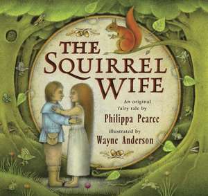 The Squirrel Wife de Philippa Pearce