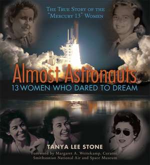 Almost Astronauts: 13 Women Who Dared to Dream de Tanya Lee Stone