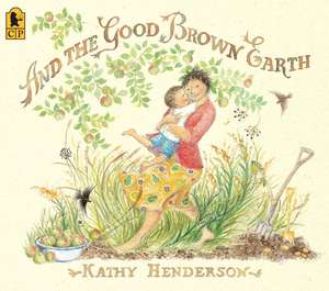 And the Good Brown Earth de Kathy Henderson