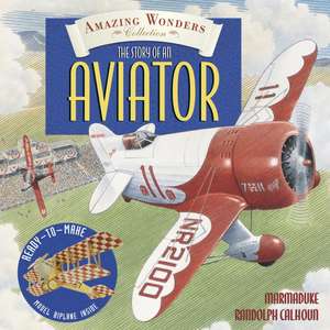 Amazing Wonders Collection: The Story of an Aviator de Marmaduke Randolph Calhoun