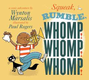 Squeak, Rumble, Whomp! Whomp! Whomp!: A Sonic Adventure de Wynton Marsalis