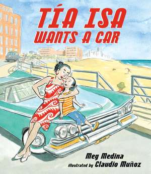 Tia Isa Wants a Car de Meg Medina