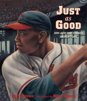 Just as Good: How Larry Doby Changed America's Game de Chris Crowe