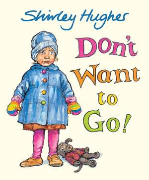 Don't Want to Go! de Shirley Hughes