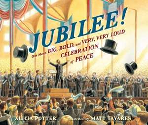 Jubilee!: One Man's Big, Bold, and Very, Very Loud Celebration of Peace de Alicia Potter