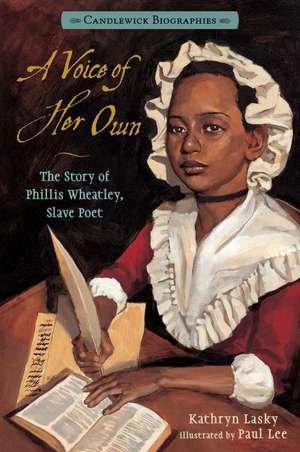 A Voice of Her Own: The Story of Phillis Wheatley, Slave Poet de Kathryn Lasky