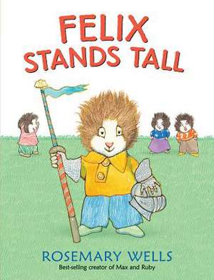 Felix Stands Tall de Rosemary Wells