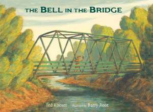 The Bell in the Bridge de Ted Kooser