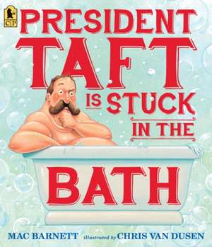 President Taft Is Stuck in the Bath de Mac Barnett