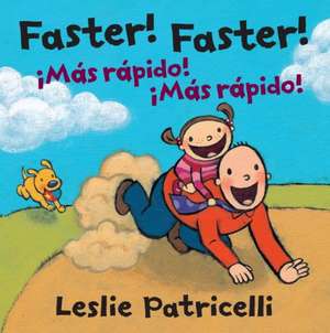 Faster! Faster!/Mas Rapido! Mas Rapido! de Leslie Patricelli