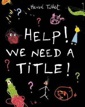 Help! We Need a Title! de Herve Tullet