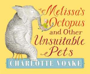 Melissa's Octopus and Other Unsuitable Pets de Charlotte Voake