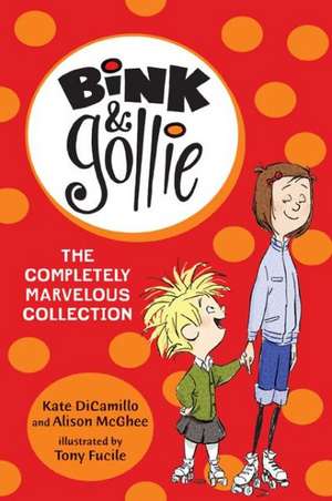 Bink and Gollie: The Completely Marvelous Collection de Kate DiCamillo