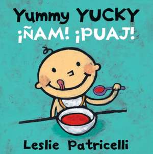 Yummy Yucky/Nam! Puaj! de Leslie Patricelli