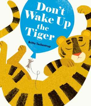 Don't Wake Up the Tiger de Britta Teckentrup