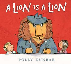 A Lion Is a Lion de Polly Dunbar