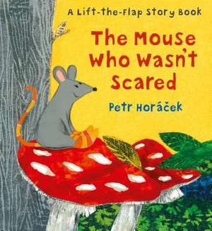 The Mouse Who Wasn't Scared de Petr Horacek