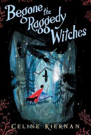 Begone the Raggedy Witches (the Wild Magic Trilogy, Book One) de Celine Kiernan