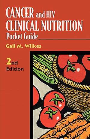 Cancer and HIV Clinical Nutrition Pocket Guide de Gail M. Wilkes