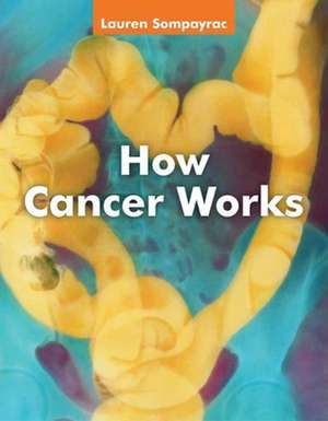 How Cancer Works de Lauren Sompayrac