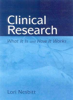 Clinical Research: What It Is and How It Works de Lori A. Nesbitt