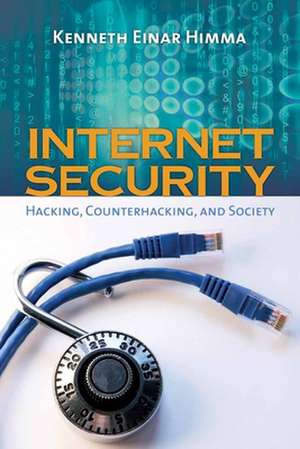 Internet Security: Hacking, Counterhacking, and Society de Kenneth Einar Himma