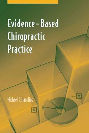 Evidence-Based Chiropractic Practice: Hacking, Counterhacking, and Society de Michael T. Haneline