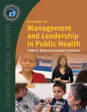 Essentials of Management and Leadership in Public Health de Robert E. Burke