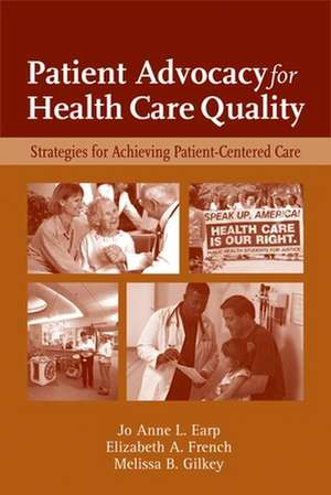 Patient Advocacy for Health Care Quality: Strategies for Achieving Patient-Centered Care de Jo Anne L. Earp